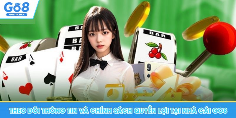 Theo dõi thông tin và chính sách quyền lợi tại nhà cái Go8
